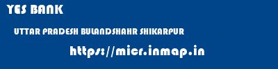 YES BANK  UTTAR PRADESH BULANDSHAHR SHIKARPUR   micr code